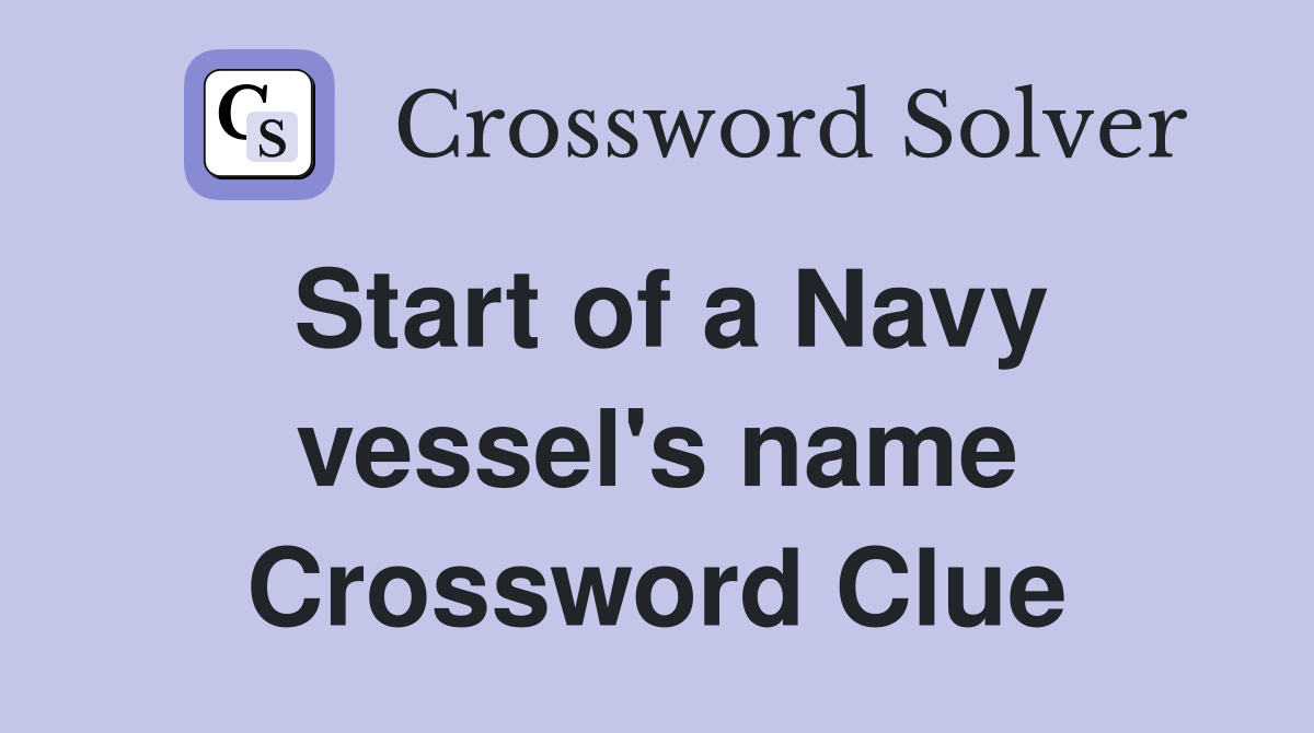 Start of a Navy vessel's name Crossword Clue