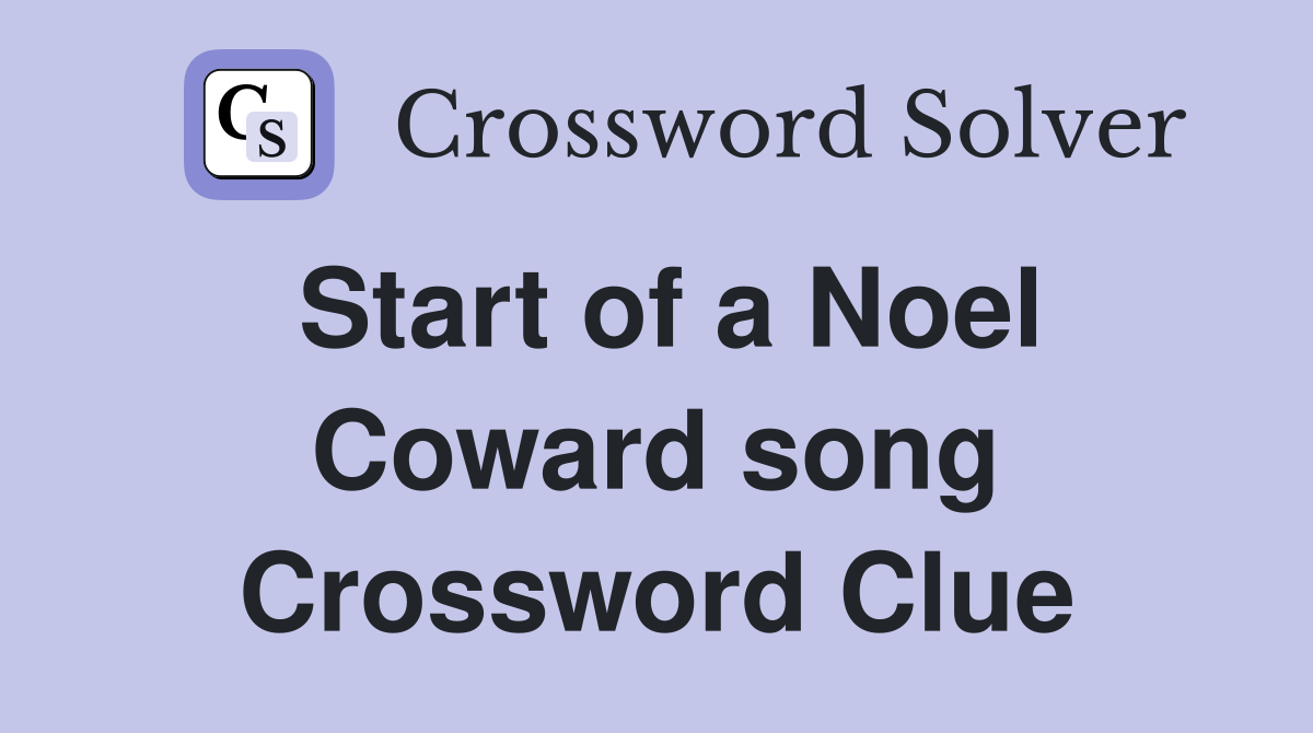 Start of a Noel Coward song Crossword Clue