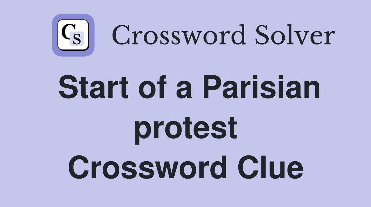 Start of a Parisian protest Crossword Clue