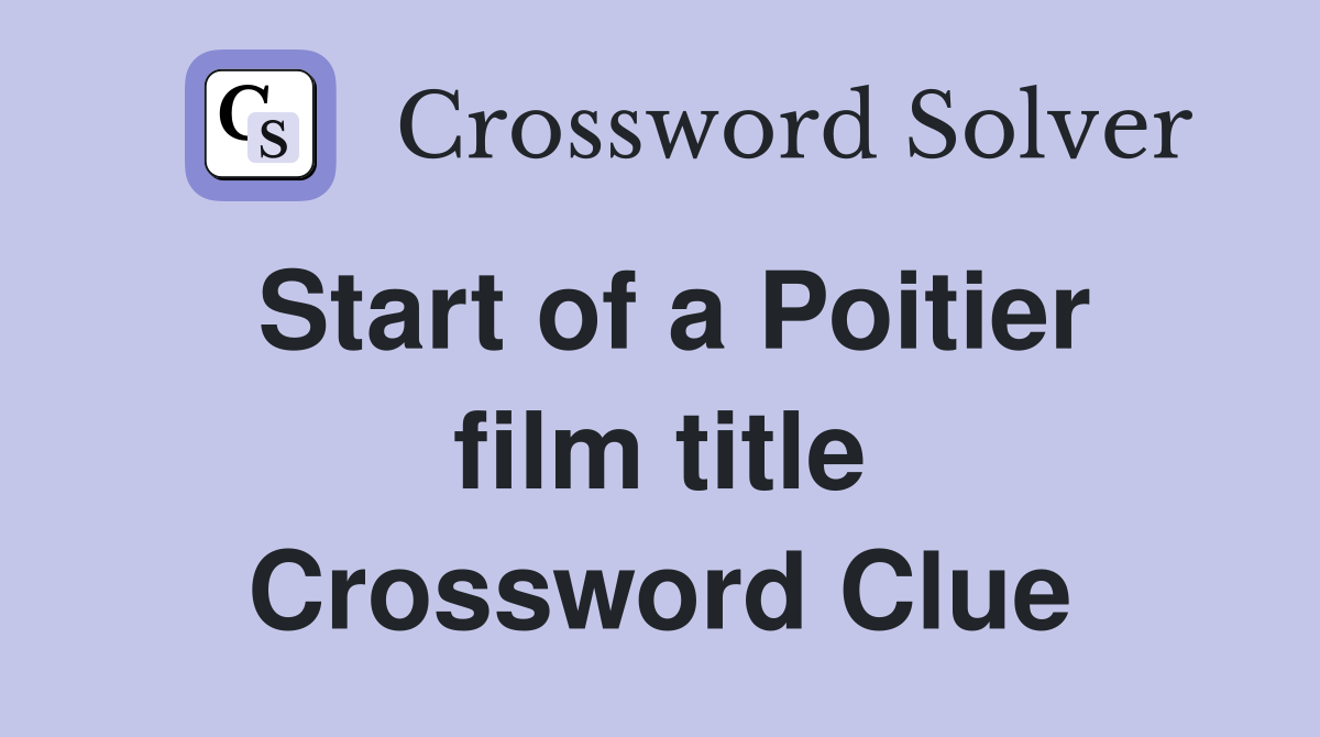 Start of a Poitier film title Crossword Clue
