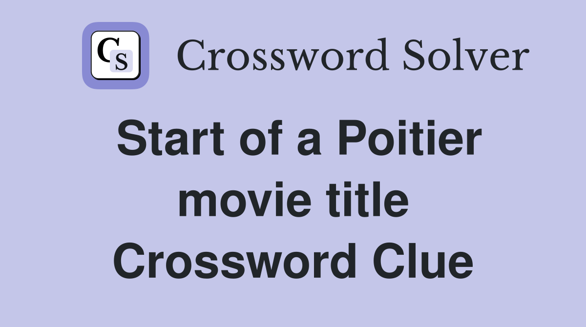 Start of a Poitier movie title Crossword Clue
