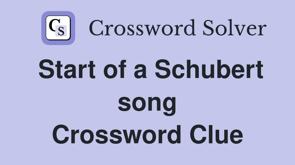 Start of a Schubert song Crossword Clue