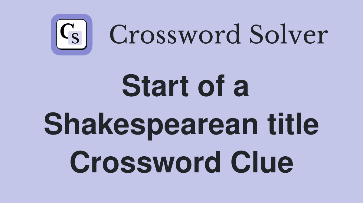 Start of a Shakespearean title Crossword Clue