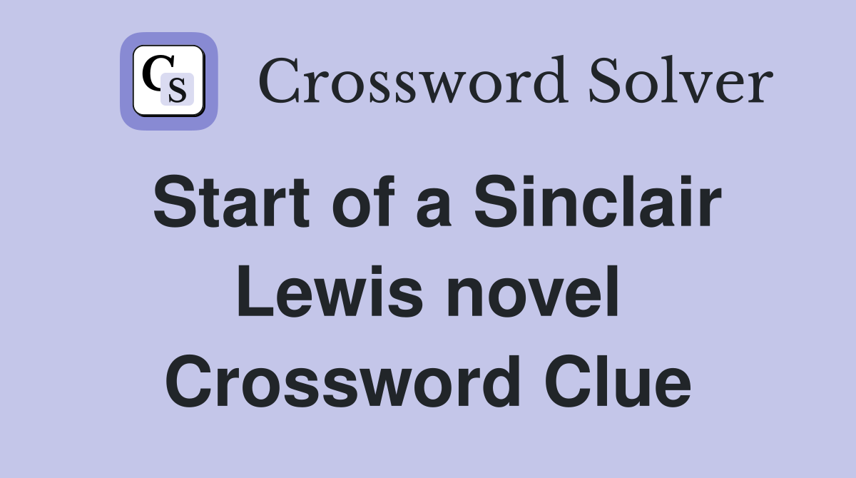 Start of a Sinclair Lewis novel Crossword Clue