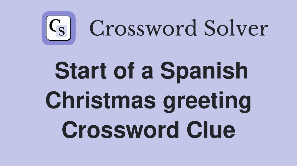 Start of a Spanish Christmas greeting Crossword Clue