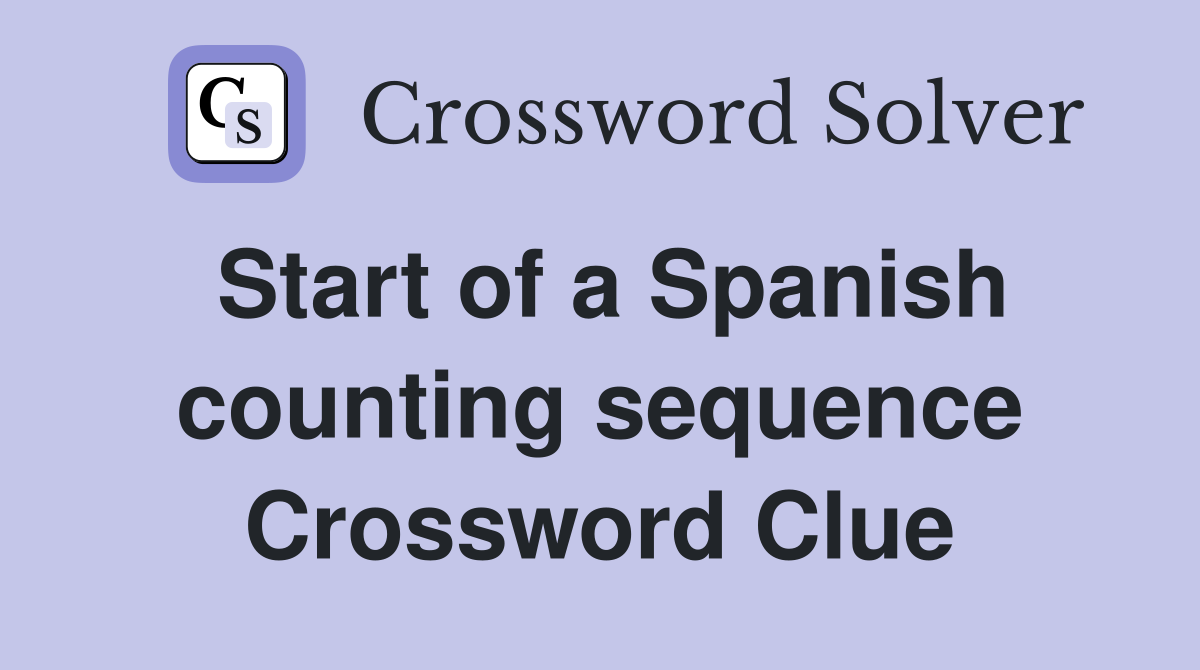 Start of a Spanish counting sequence Crossword Clue