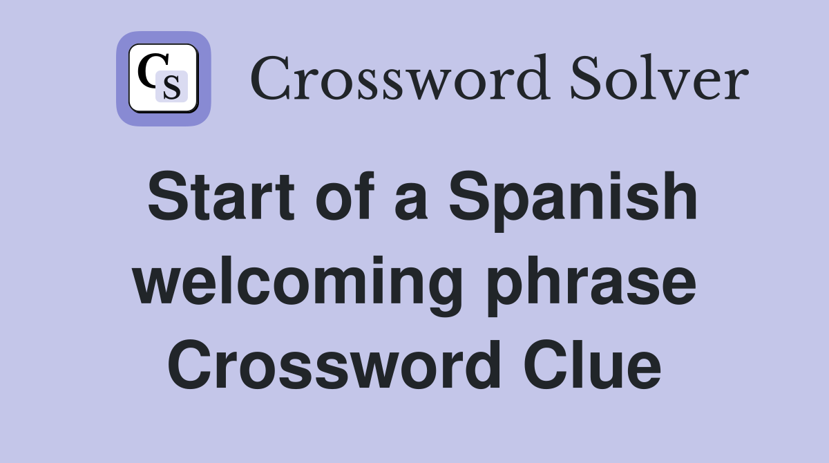 Start of a Spanish welcoming phrase Crossword Clue