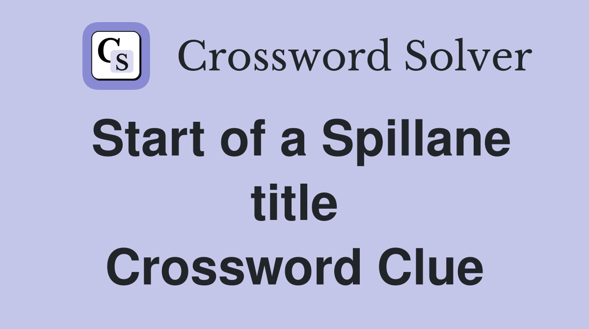 Start of a Spillane title Crossword Clue
