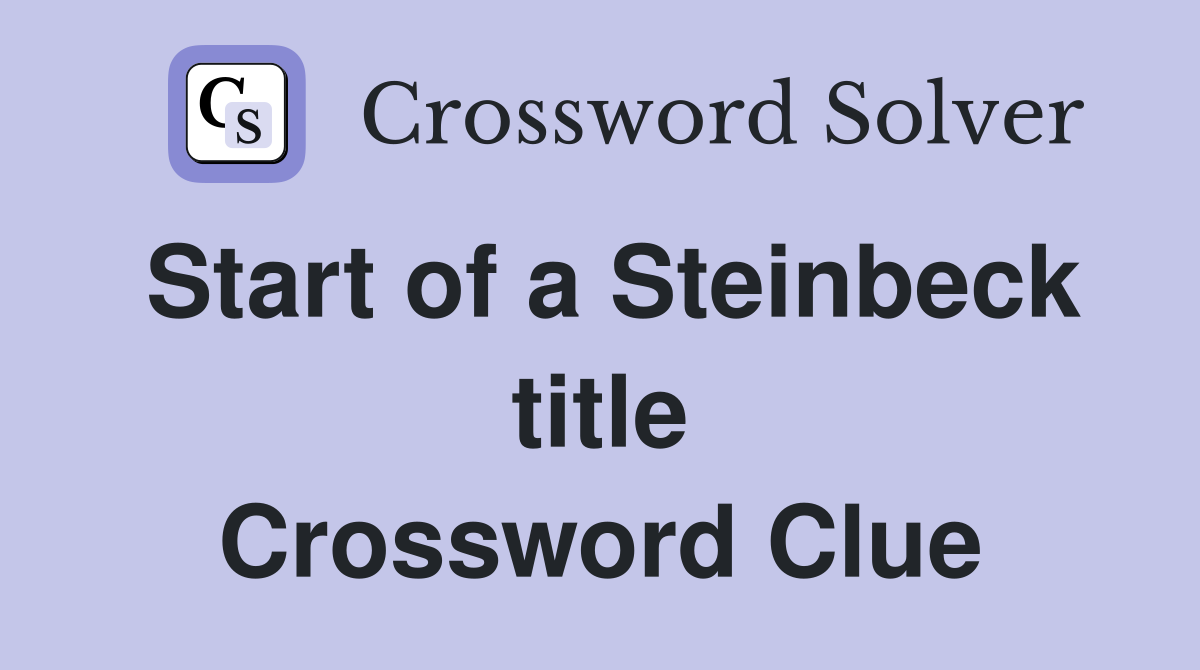 Start of a Steinbeck title Crossword Clue