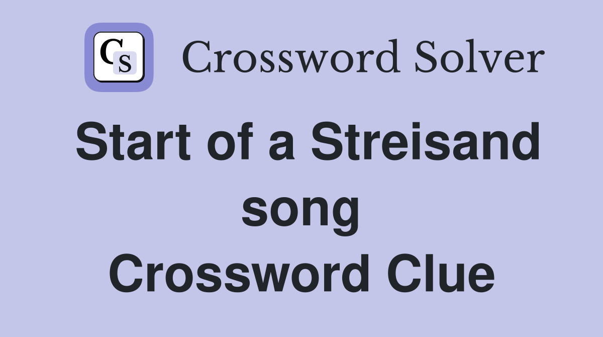 Start of a Streisand song Crossword Clue