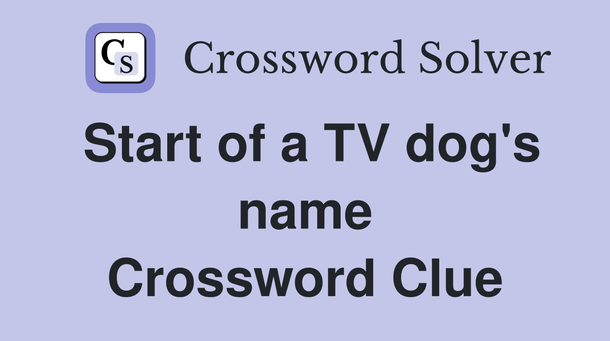 Start of a TV dog's name Crossword Clue