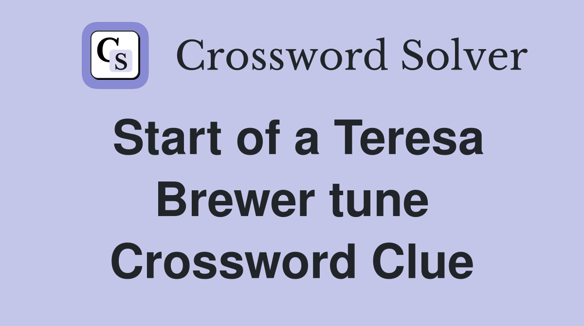 Start of a Teresa Brewer tune Crossword Clue