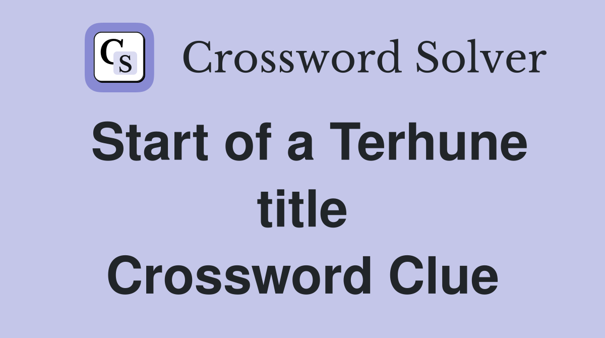 Start of a Terhune title Crossword Clue