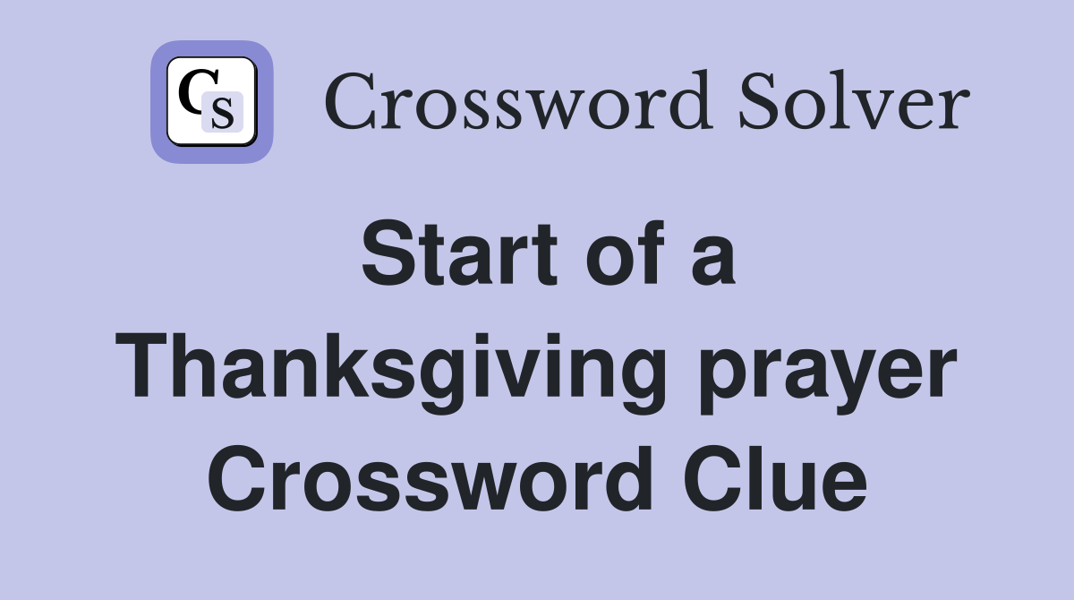 Start of a Thanksgiving prayer Crossword Clue