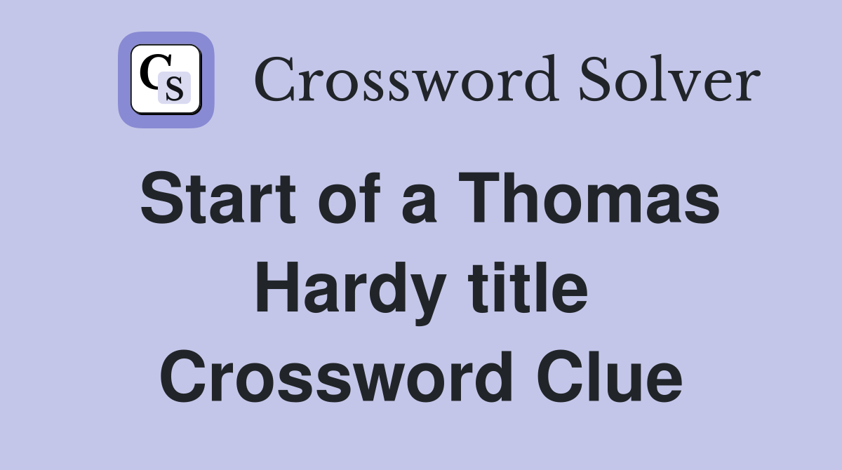 Start of a Thomas Hardy title Crossword Clue