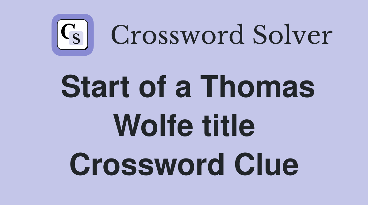 Start of a Thomas Wolfe title Crossword Clue