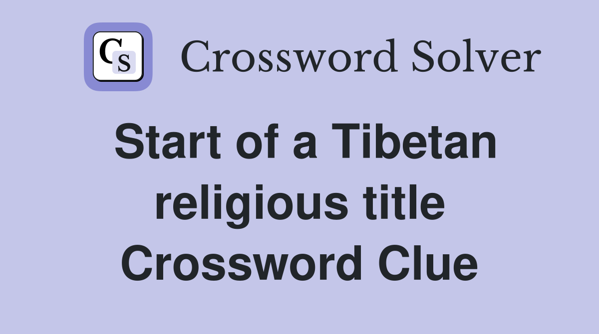 Start of a Tibetan religious title Crossword Clue