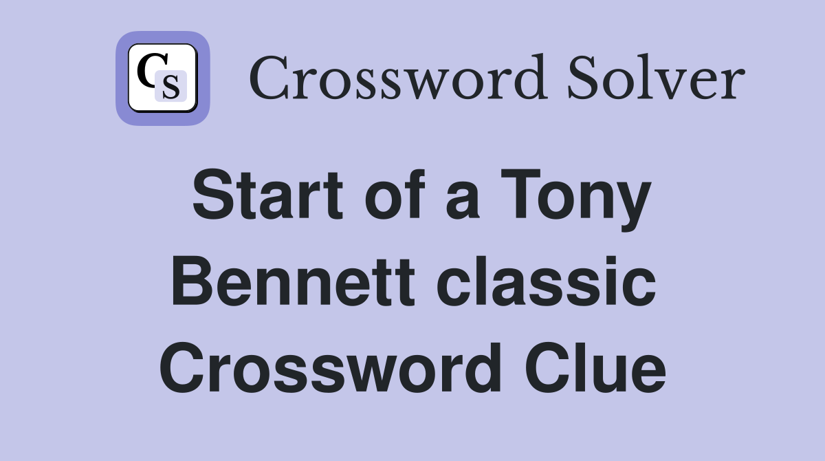 Start of a Tony Bennett classic Crossword Clue