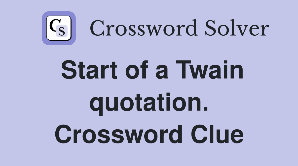 Start of a Twain quotation. Crossword Clue