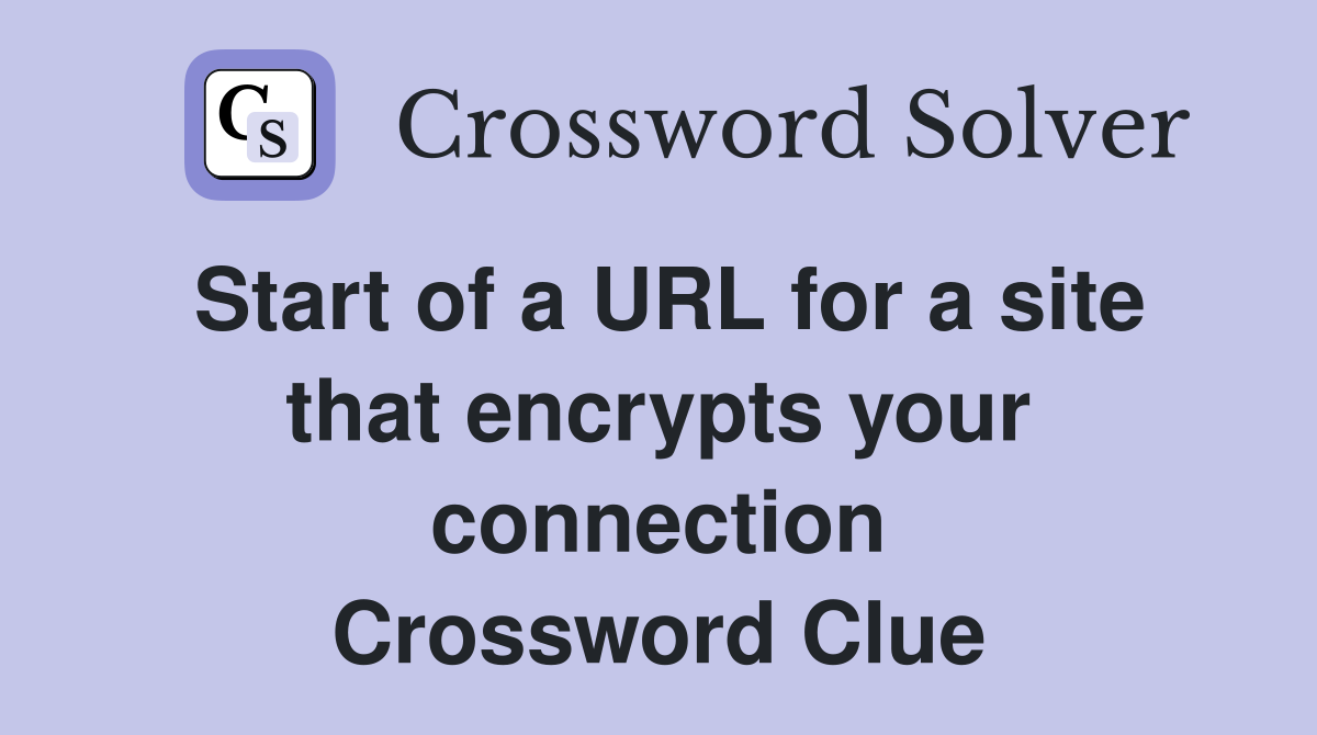 Start of a URL for a site that encrypts your connection Crossword Clue
