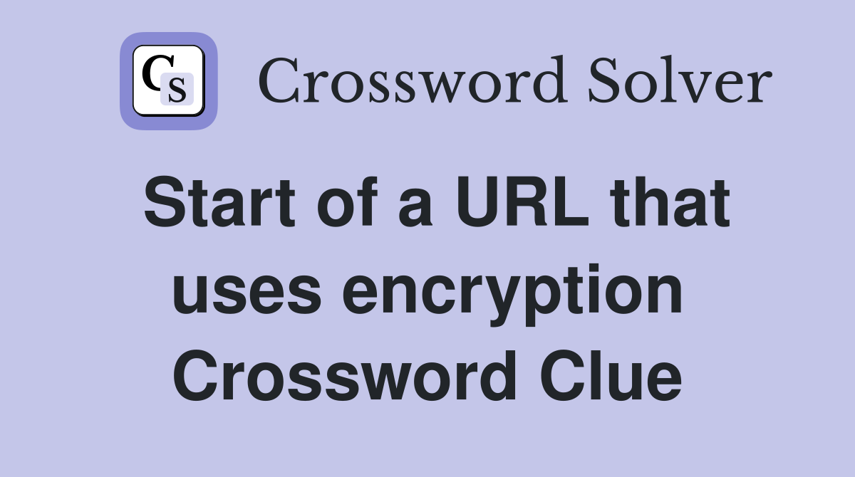Start of a URL that uses encryption Crossword Clue
