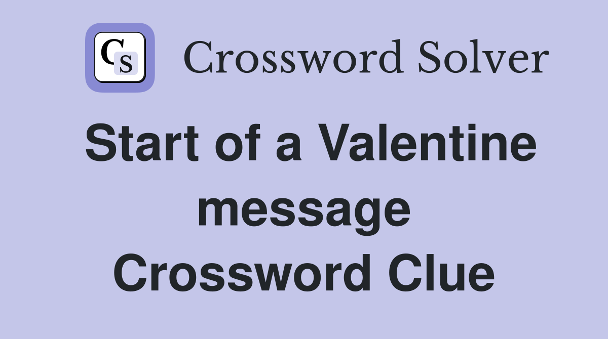 Start of a Valentine message Crossword Clue