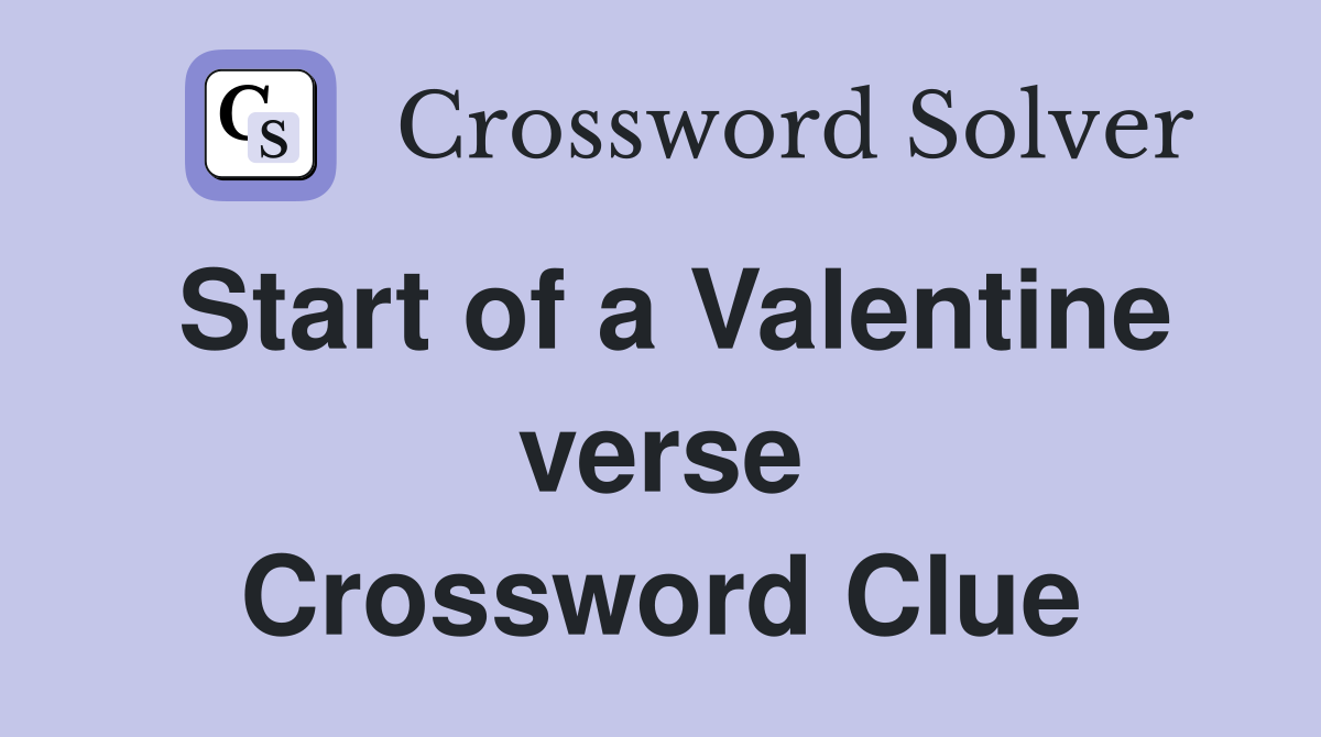 Start of a Valentine verse Crossword Clue