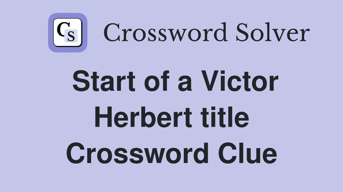 Start of a Victor Herbert title Crossword Clue