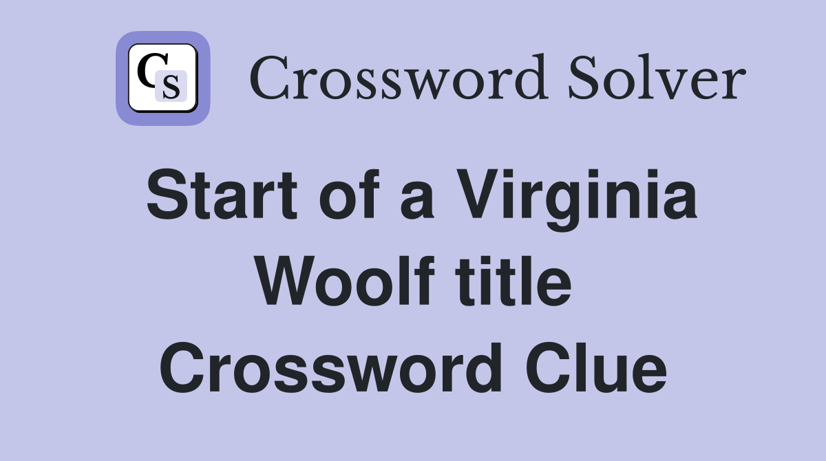 Start of a Virginia Woolf title Crossword Clue