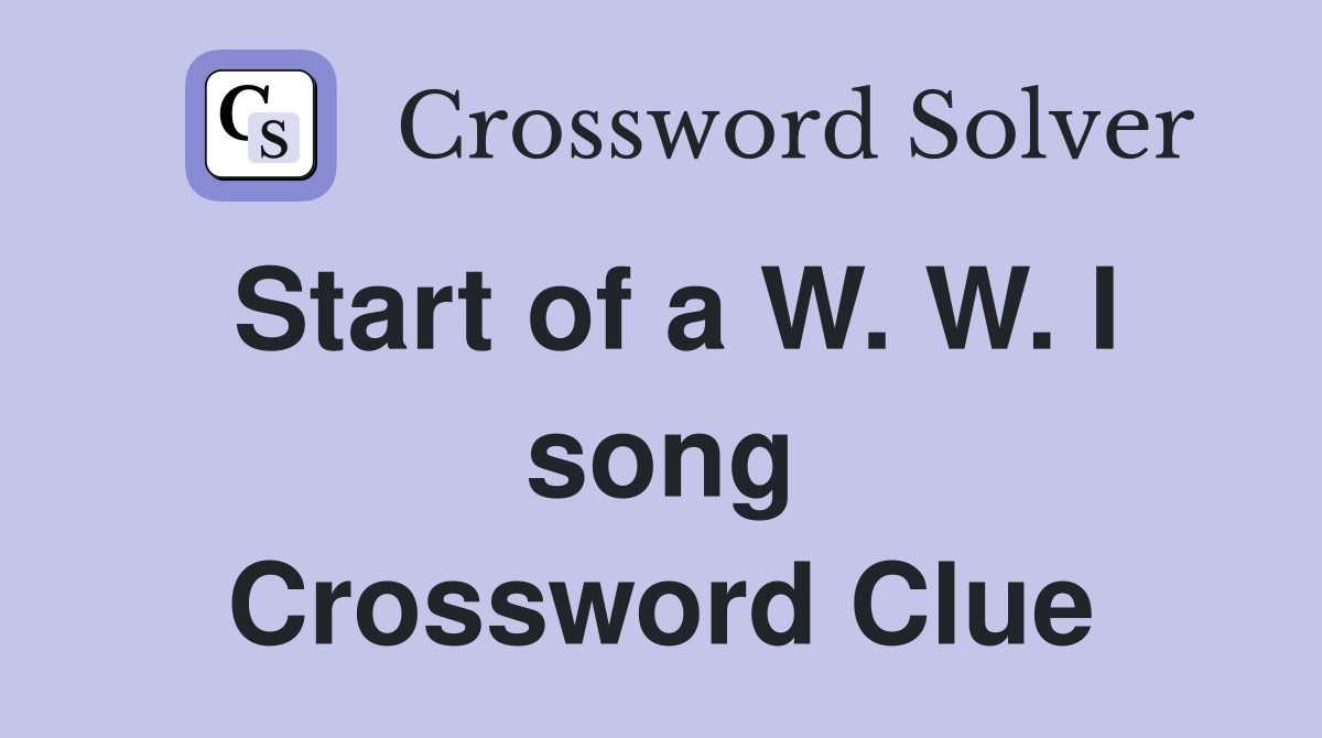 Start of a W. W. I song Crossword Clue