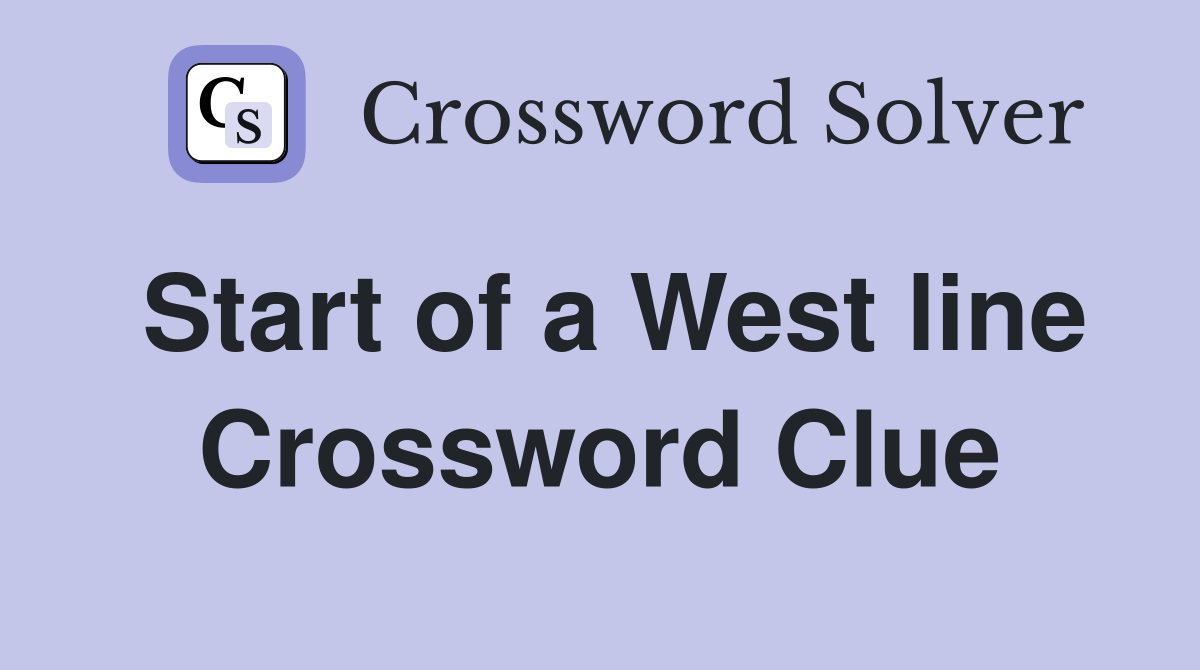 Start of a West line Crossword Clue