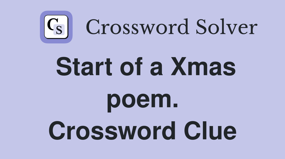 Start of a Xmas poem. Crossword Clue