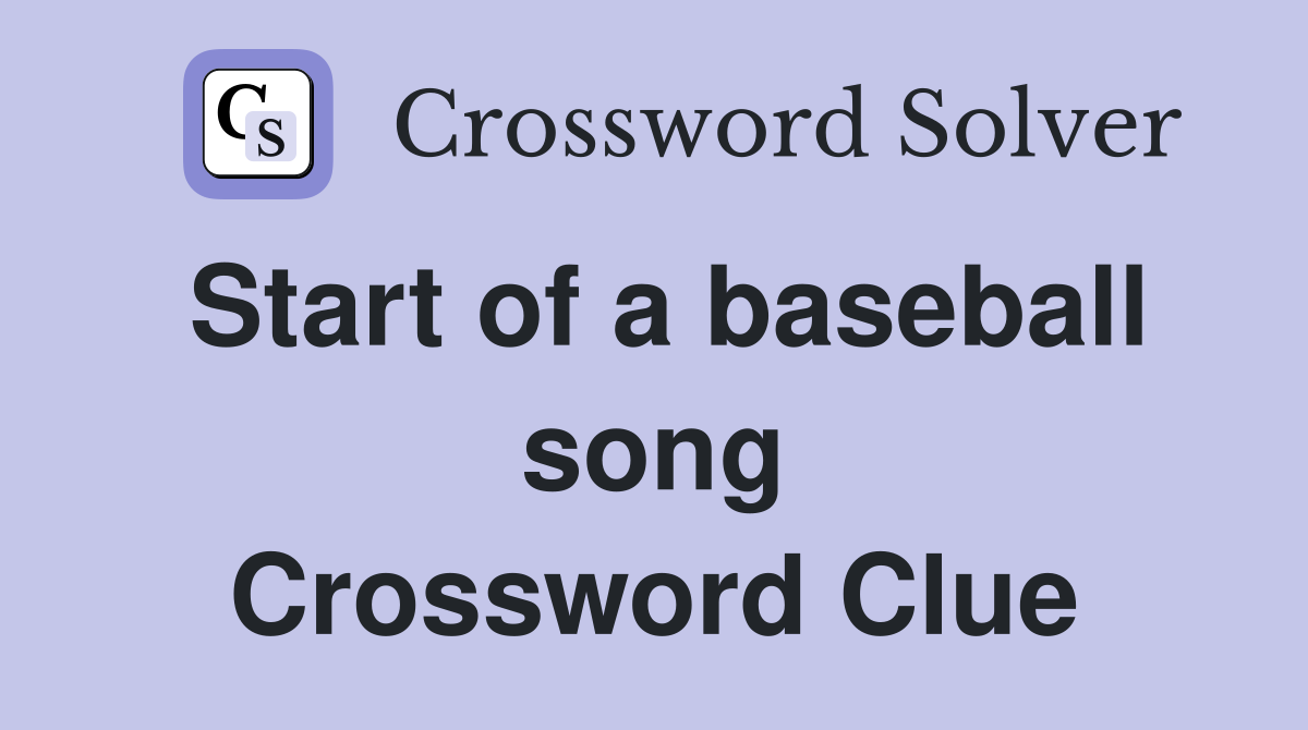Start of a baseball song Crossword Clue