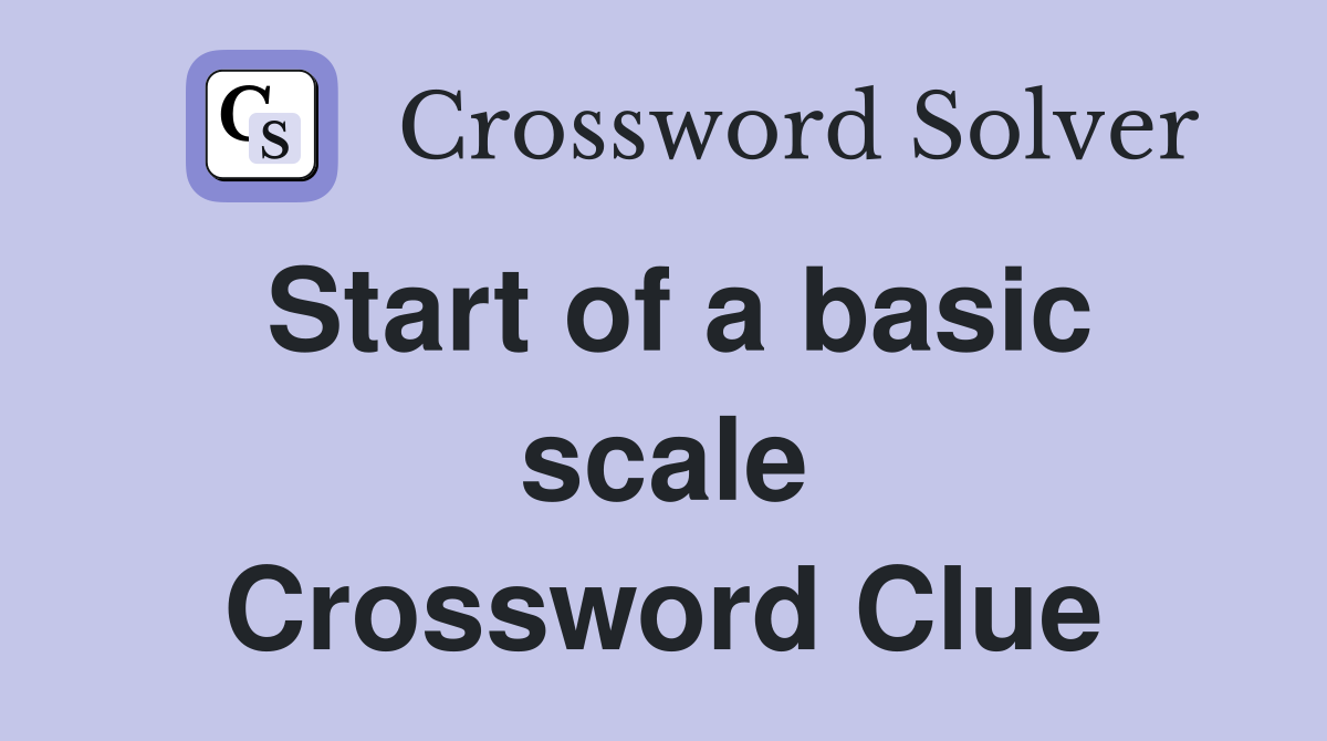 Start of a basic scale Crossword Clue