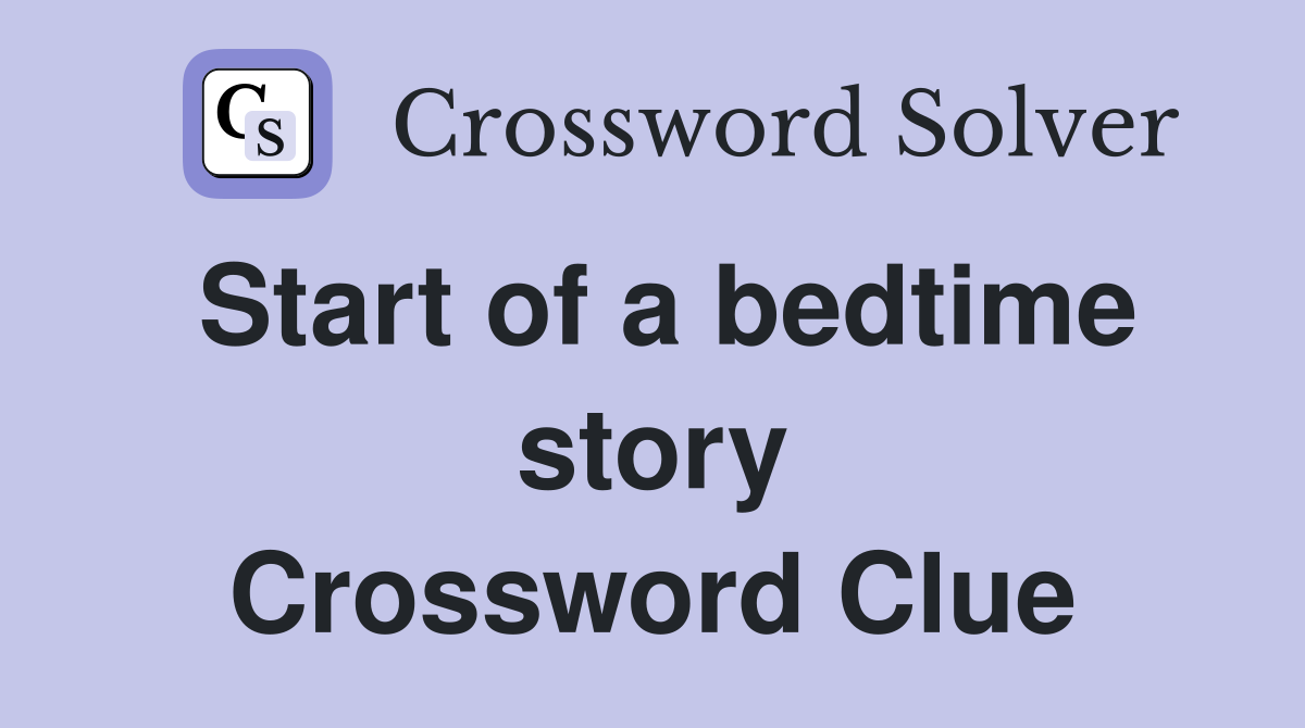 Start of a bedtime story Crossword Clue