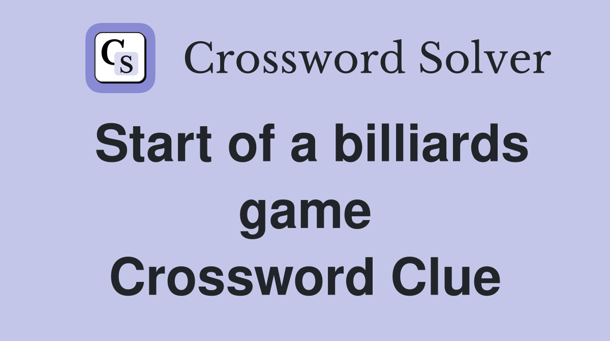 Start of a billiards game Crossword Clue