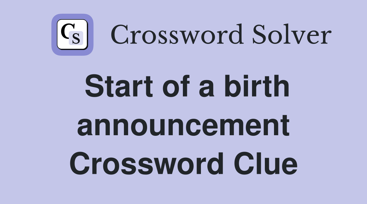 Start of a birth announcement Crossword Clue