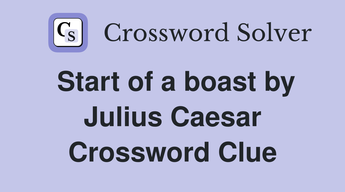 Start of a boast by Julius Caesar Crossword Clue