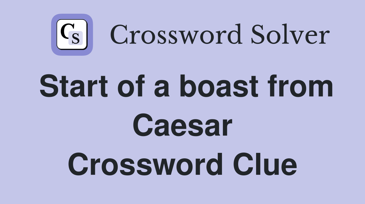 Start of a boast from Caesar Crossword Clue