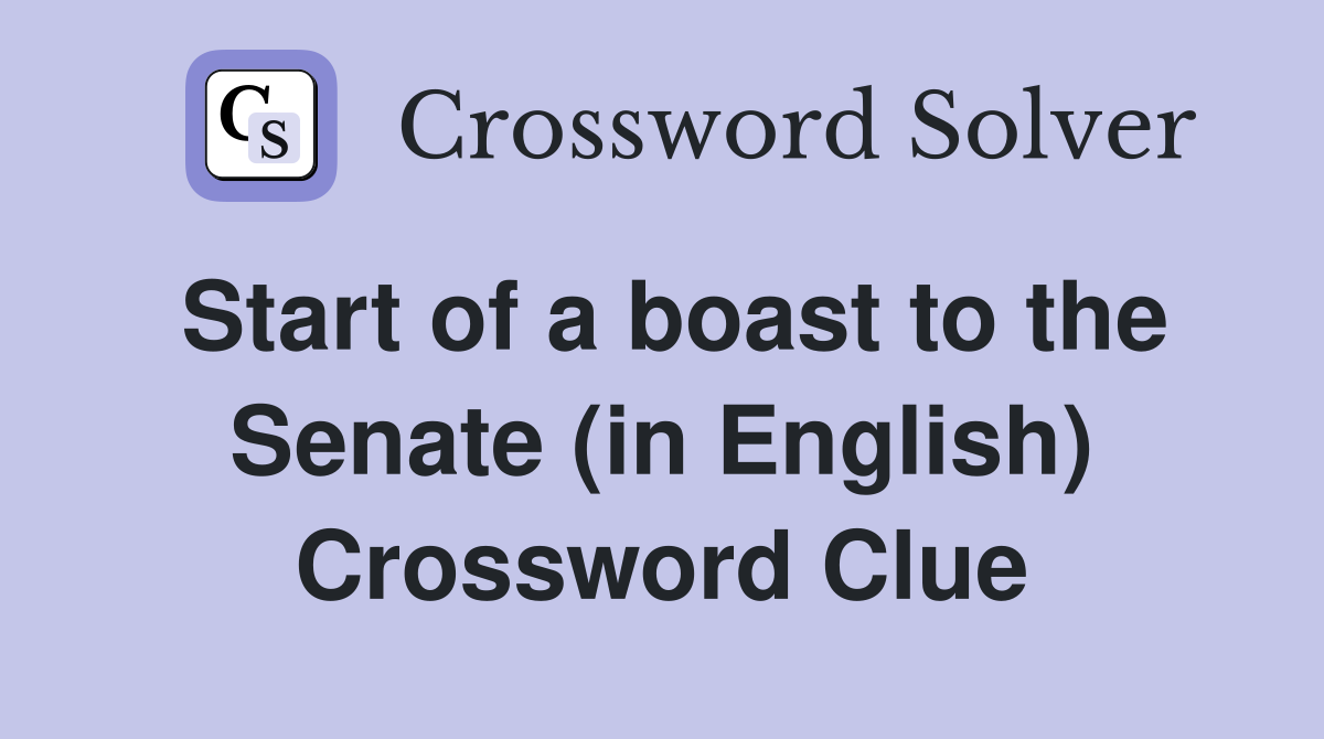 Start of a boast to the Senate (in English) Crossword Clue