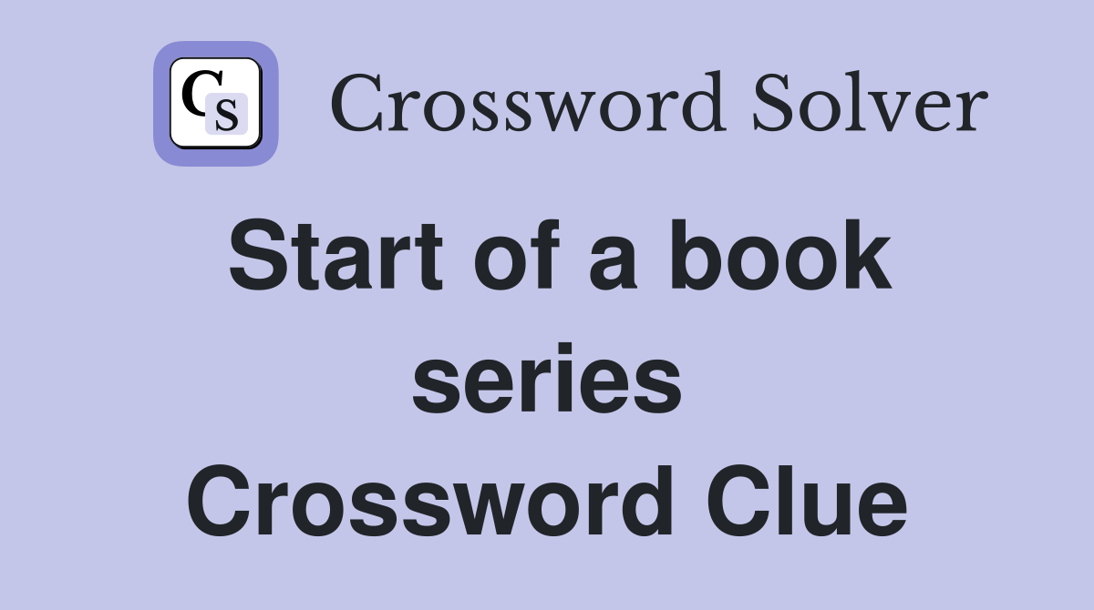 Start of a book series Crossword Clue