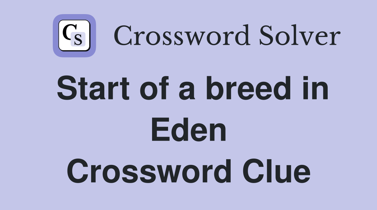Start of a breed in Eden Crossword Clue