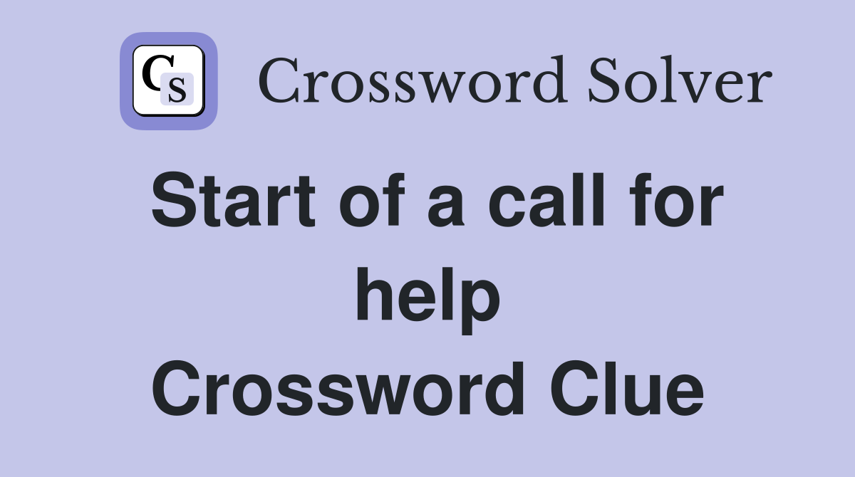 Start of a call for help Crossword Clue