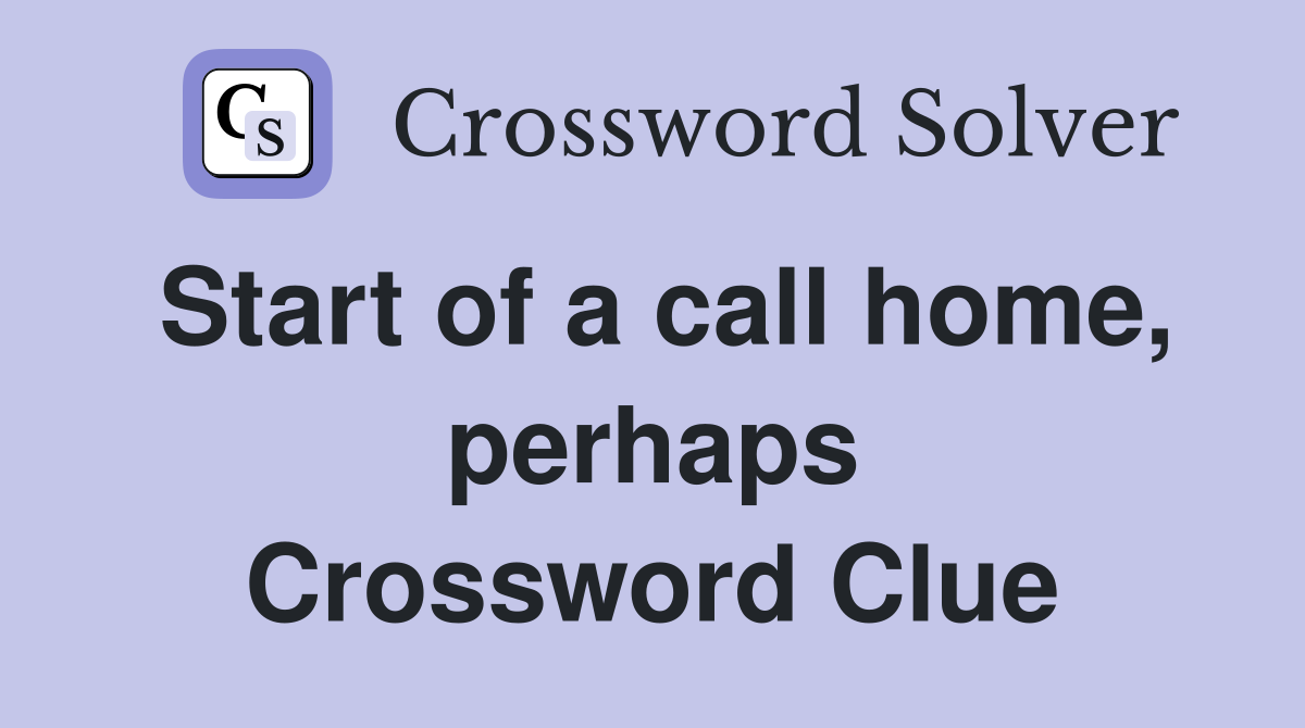 Start of a call home, perhaps Crossword Clue