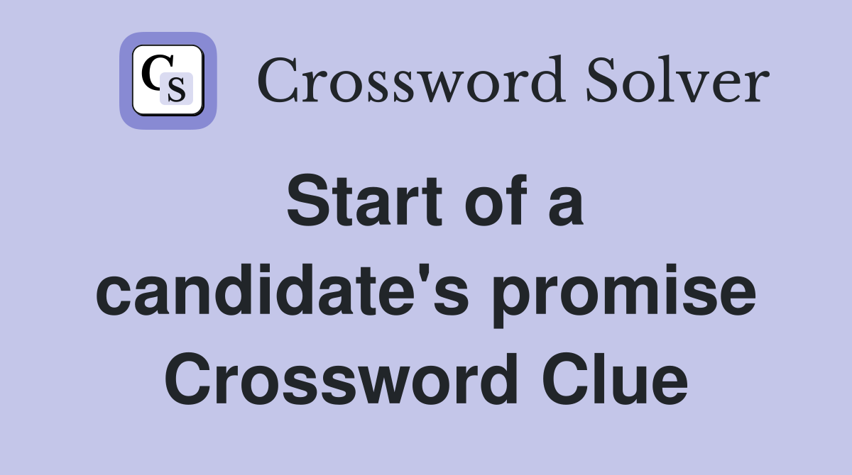 Start of a candidate's promise Crossword Clue