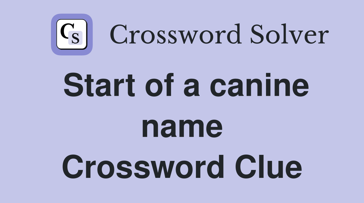 Start of a canine name Crossword Clue