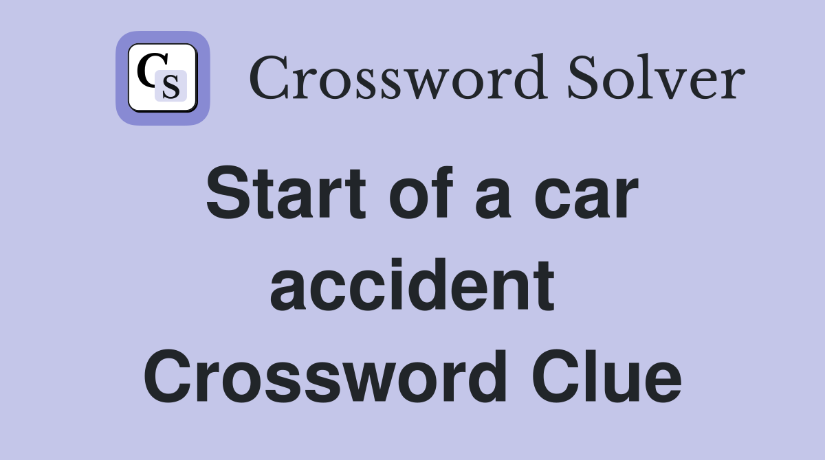 Start of a car accident Crossword Clue
