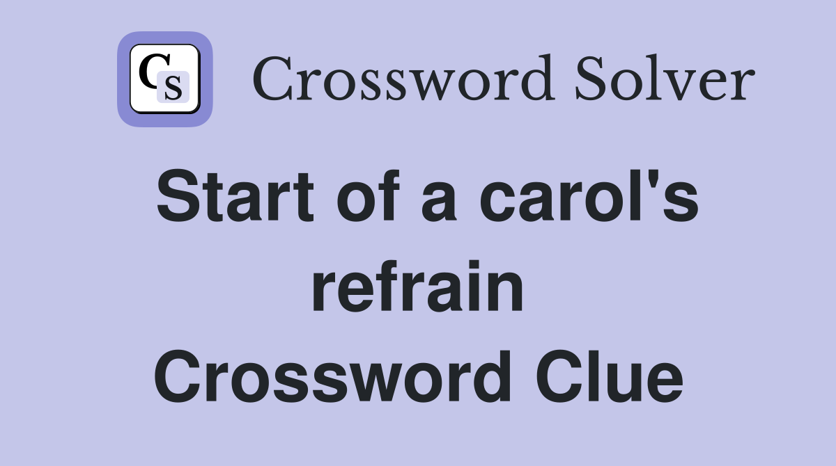 Start of a carol's refrain Crossword Clue