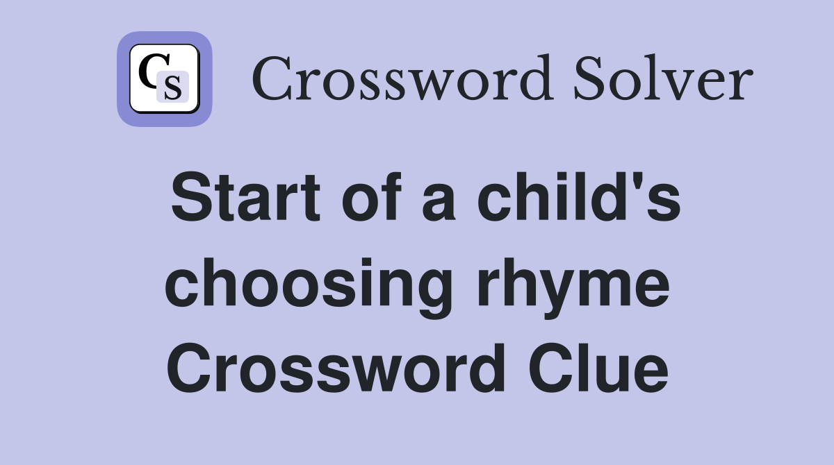 Start of a child's choosing rhyme Crossword Clue