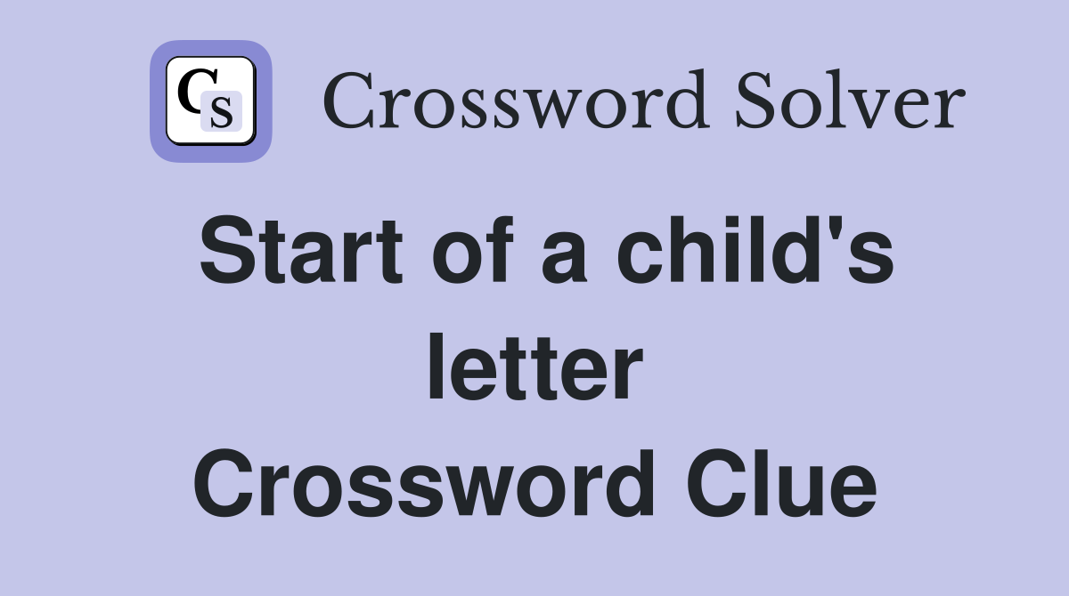 Start of a child's letter Crossword Clue